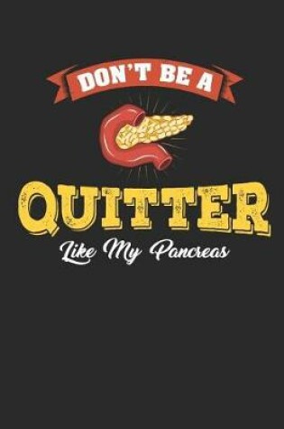 Cover of Don't Be a Quitter Like My Pancreas