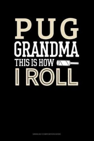 Cover of Pug Grandma This Is How I Roll