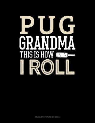 Cover of Pug Grandma This Is How I Roll