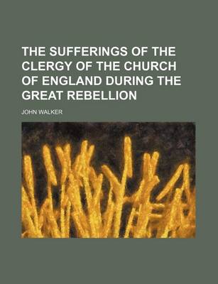 Book cover for The Sufferings of the Clergy of the Church of England During the Great Rebellion