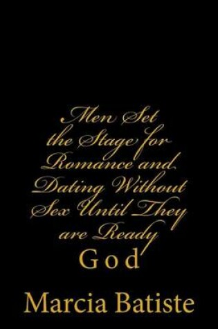 Cover of Men Set the Stage for Romance and Dating Without Sex Until They are Ready