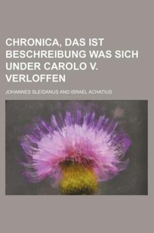 Cover of Chronica, Das Ist Beschreibung Was Sich Under Carolo V. Verloffen