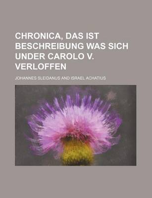 Book cover for Chronica, Das Ist Beschreibung Was Sich Under Carolo V. Verloffen