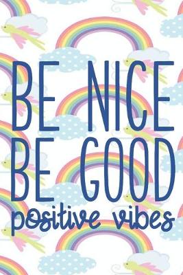 Book cover for BE NICE BE GOOD Positive Vibes