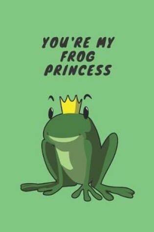 Cover of You're my frog princess - Notebook