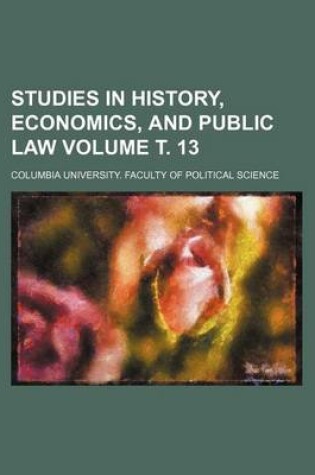 Cover of Studies in History, Economics, and Public Law Volume . 13