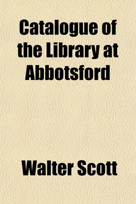 Book cover for Catalogue of the Library at Abbotsford