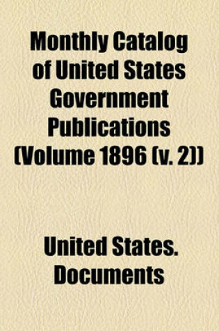 Cover of Monthly Catalog of United States Government Publications (Volume 1896 (V. 2))