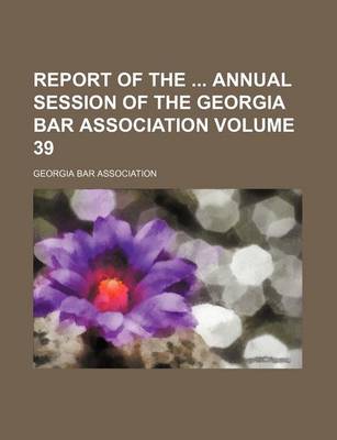 Book cover for Report of the Annual Session of the Georgia Bar Association Volume 39