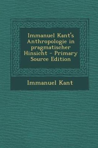 Cover of Immanuel Kant's Anthropologie in Pragmatischer Hinsicht