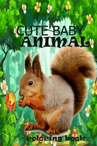 Cover of Cute baby animal coloring book