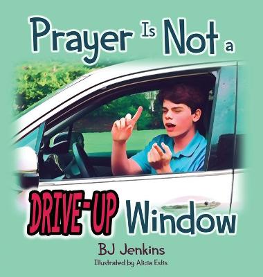 Book cover for Prayer is NOT a Drive-Up Window