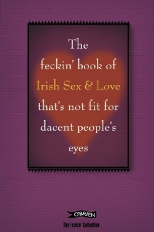 Cover of The Feckin' Book of Irish Sex and Love that's not fit for dacent people's eyes