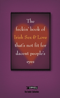Book cover for The Feckin' Book of Irish Sex and Love that's not fit for dacent people's eyes
