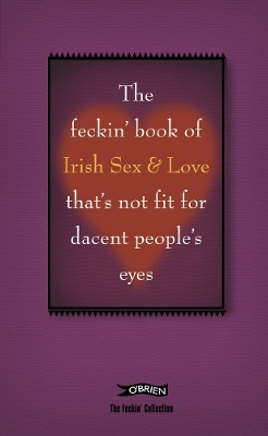 Cover of The Feckin' Book of Irish Sex and Love that's not fit for dacent people's eyes