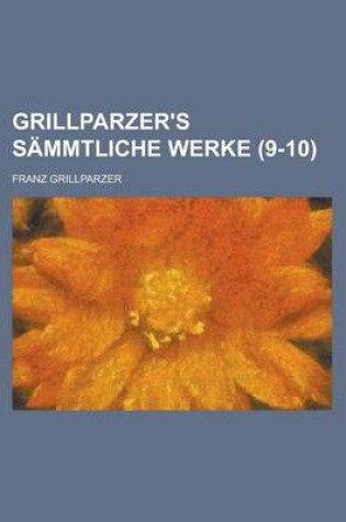 Cover of Grillparzer's Sammtliche Werke (9-10)