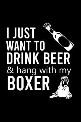 Book cover for I Just Want to Drink Beer & Hang with My Boxer