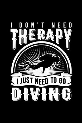 Book cover for I Don't Need Therapy I Just Need to Go Diving