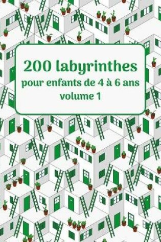 Cover of 200 labyrinthes pour enfants de 4 à 6 ans volume 1