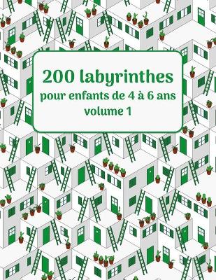 Book cover for 200 labyrinthes pour enfants de 4 a 6 ans volume 1