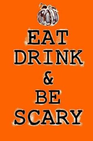 Cover of Eat Drink and Be Scary; Halloween Home Decor Journal (Halloween Favors/Notebook)