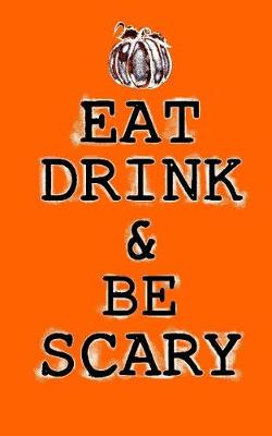 Book cover for Eat Drink and Be Scary; Halloween Home Decor Journal (Halloween Favors/Notebook)