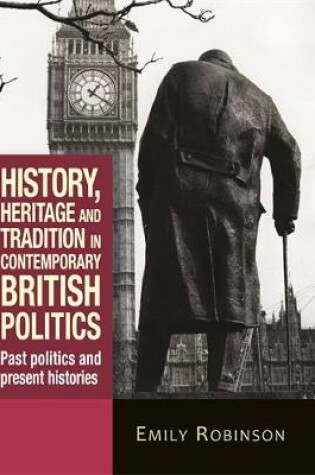 Cover of History, Heritage and Tradition in Contemporary British Politics