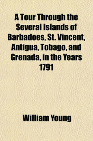 Cover of A Tour Through the Several Islands of Barbadoes, St. Vincent, Antigua, Tobago, and Grenada, in the Years 1791