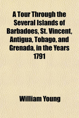 Book cover for A Tour Through the Several Islands of Barbadoes, St. Vincent, Antigua, Tobago, and Grenada, in the Years 1791