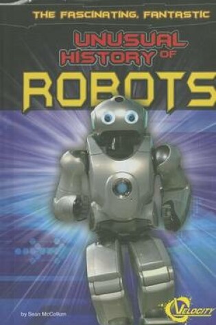 Cover of The Fascinating, Fantastic Unusual History of Robots
