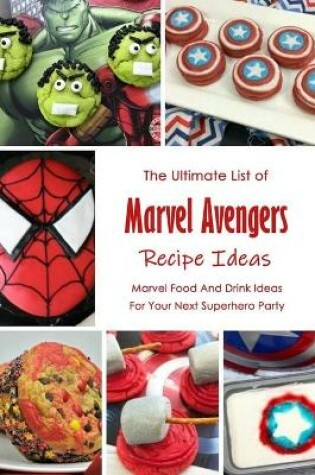 Cover of The Ultimate List of Marvel Avengers Recipe Ideas