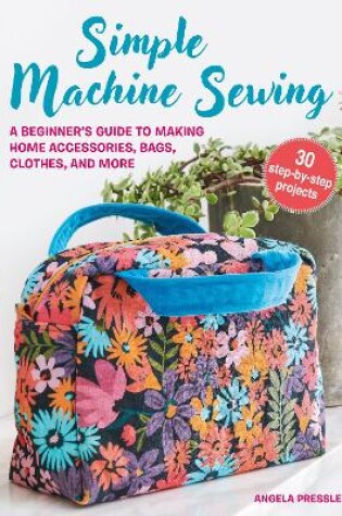 Cover of Simple Machine Sewing: 30 step-by-step projects