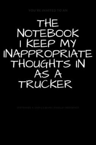 Cover of The Notebook I Keep My Inappropriate Thoughts In As A Trucker