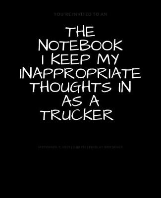 Book cover for The Notebook I Keep My Inappropriate Thoughts In As A Trucker