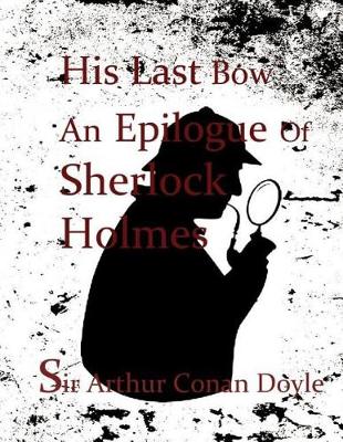 Book cover for His Last Bow An Epilogue Of Sherlock Holmes