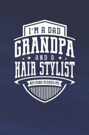 Cover of I'm A Dad Grandpa & A Hair Stylist Nothing Scares Me