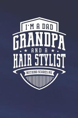 Book cover for I'm A Dad Grandpa & A Hair Stylist Nothing Scares Me