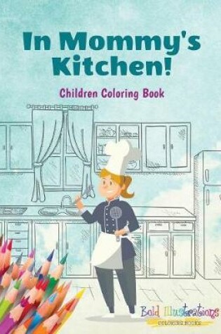 Cover of In Mommy's Kitchen! Children Coloring Book