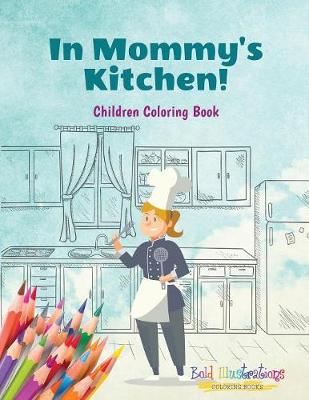 Book cover for In Mommy's Kitchen! Children Coloring Book