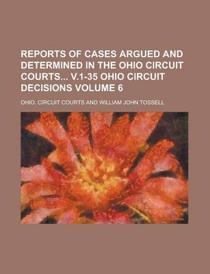 Book cover for Reports of Cases Argued and Determined in the Ohio Circuit Courts V.1-35 Ohio Circuit Decisions Volume 6