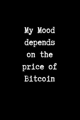 Book cover for My Mood Depends on the Price of Bitcoin