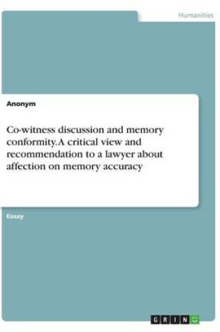 Cover of Co-witness discussion and memory conformity. A critical view and recommendation to a lawyer about affection on memory accuracy