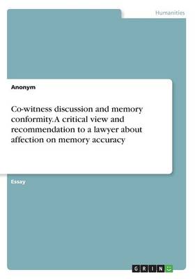 Book cover for Co-witness discussion and memory conformity. A critical view and recommendation to a lawyer about affection on memory accuracy