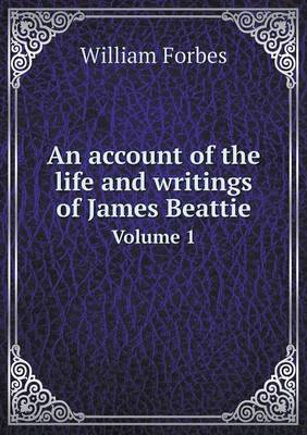 Book cover for An account of the life and writings of James Beattie Volume 1