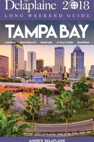 Cover of Tampa Bay - The Delaplaine 2018 Long Weekend Guide