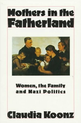Cover of Mothers in the Fatherland: Women, the Family and Nazi Politics