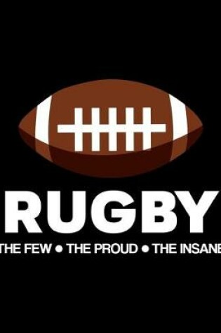 Cover of Rugby - The Few - The Proud - The Insane