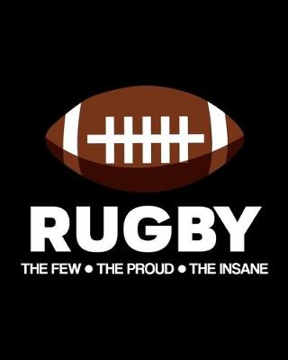 Book cover for Rugby - The Few - The Proud - The Insane