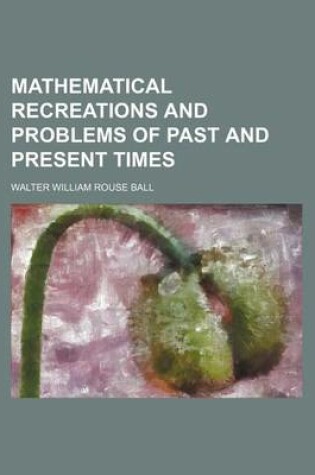 Cover of Mathematical Recreations and Problems of Past and Present Times