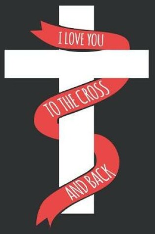 Cover of I Love You to the Cross and Back